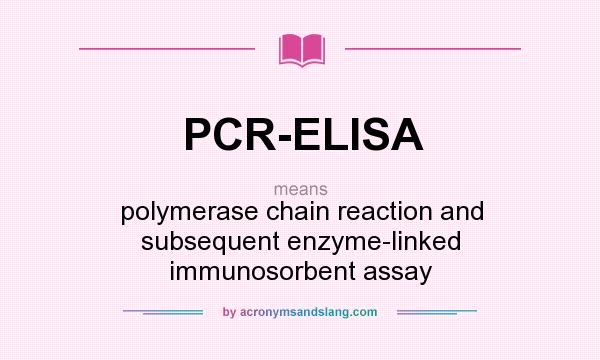 What does PCR-ELISA mean? It stands for polymerase chain reaction and subsequent enzyme-linked immunosorbent assay