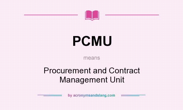 What does PCMU mean? It stands for Procurement and Contract Management Unit
