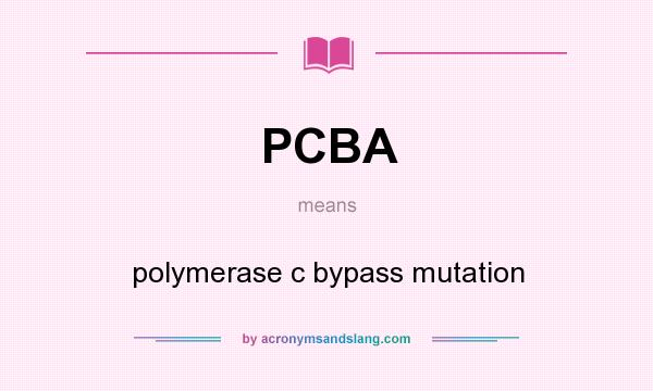 What does PCBA mean? It stands for polymerase c bypass mutation