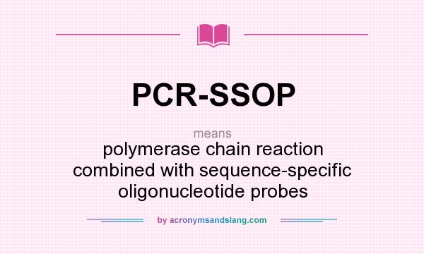 What does PCR-SSOP mean? It stands for polymerase chain reaction combined with sequence-specific oligonucleotide probes