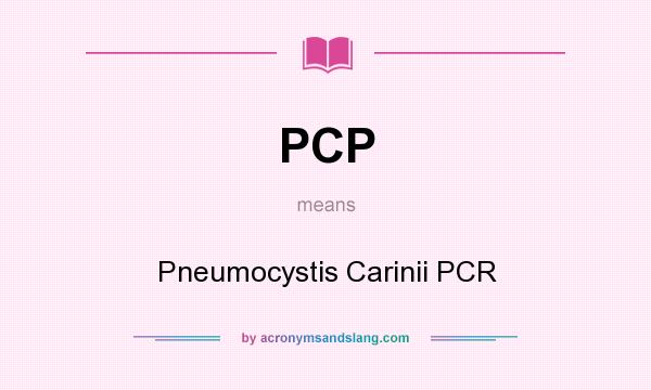 What does PCP mean? It stands for Pneumocystis Carinii PCR