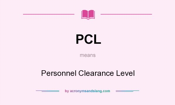 What does PCL mean? It stands for Personnel Clearance Level