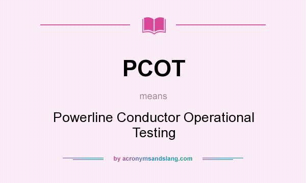 What does PCOT mean? It stands for Powerline Conductor Operational Testing