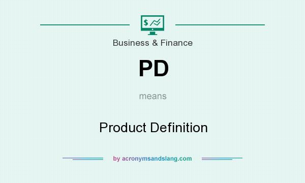 What does PD mean? It stands for Product Definition