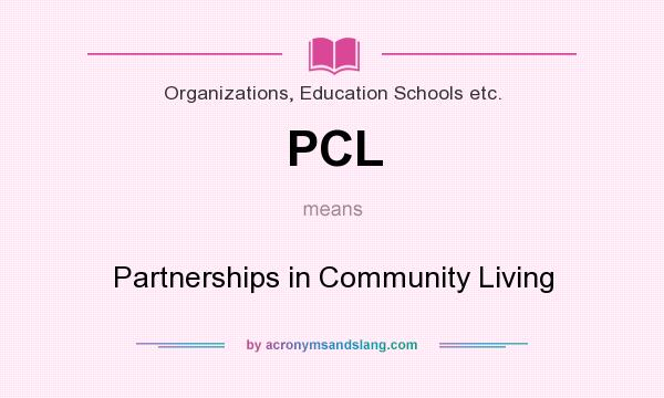 What does PCL mean? It stands for Partnerships in Community Living
