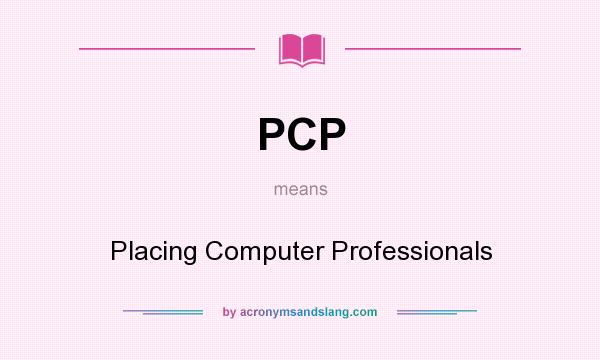 What does PCP mean? It stands for Placing Computer Professionals