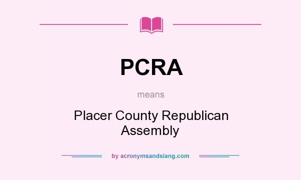 What does PCRA mean? It stands for Placer County Republican Assembly