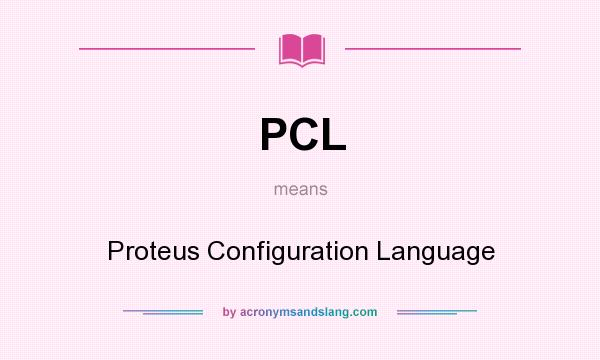 What does PCL mean? It stands for Proteus Configuration Language