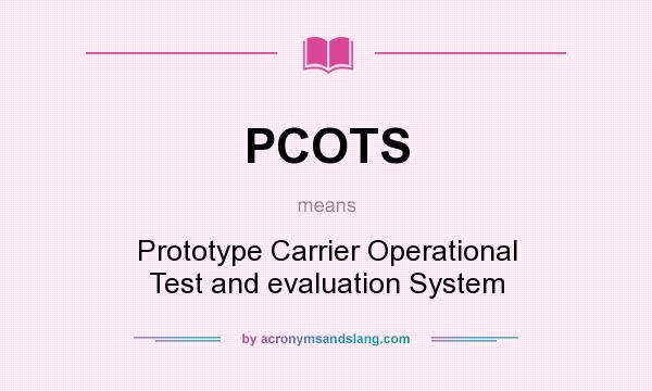 What does PCOTS mean? It stands for Prototype Carrier Operational Test and evaluation System