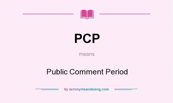 What does PCP mean? It stands for Public Comment Period