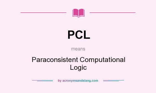 What does PCL mean? It stands for Paraconsistent Computational Logic