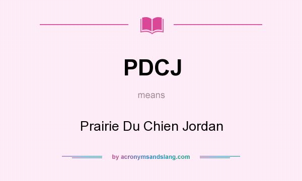 What does PDCJ mean? It stands for Prairie Du Chien Jordan