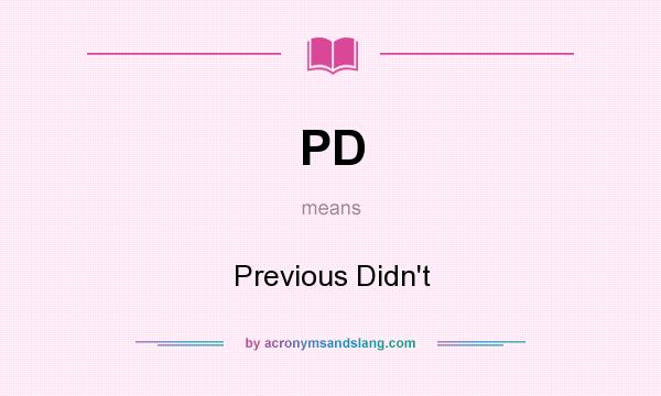 What does PD mean? It stands for Previous Didn`t