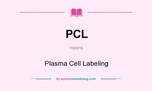 What does PCL mean? It stands for Plasma Cell Labeling