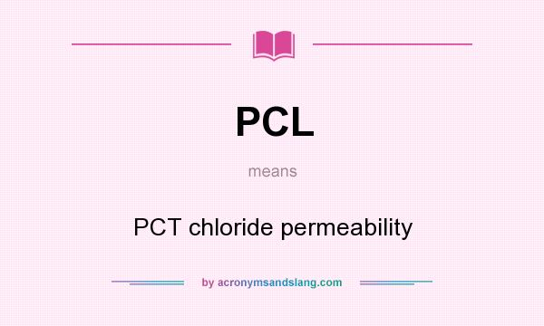What does PCL mean? It stands for PCT chloride permeability