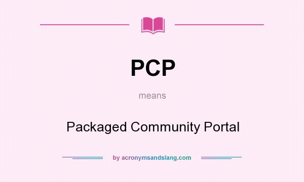 What does PCP mean? It stands for Packaged Community Portal