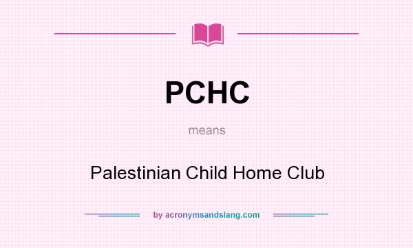 What does PCHC mean? It stands for Palestinian Child Home Club
