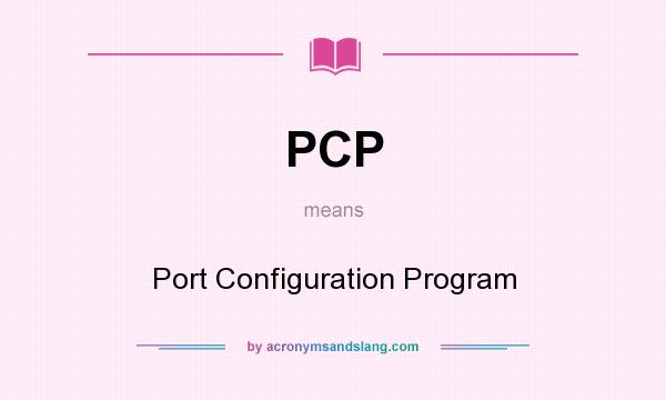 What does PCP mean? It stands for Port Configuration Program