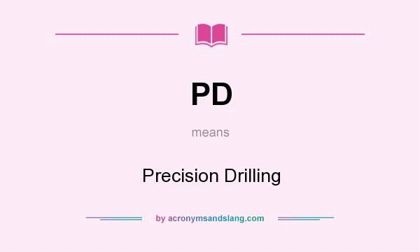What does PD mean? It stands for Precision Drilling