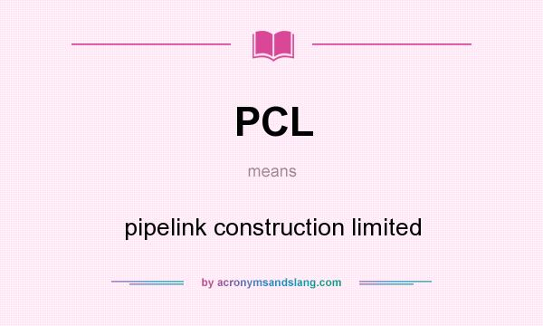 What does PCL mean? It stands for pipelink construction limited