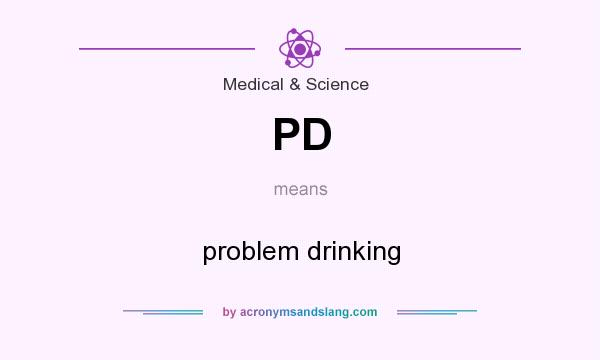 What does PD mean? It stands for problem drinking