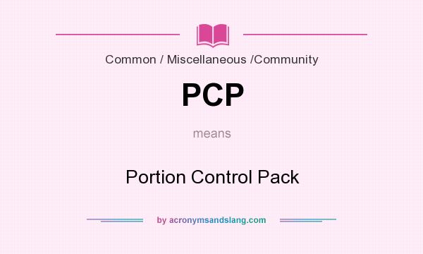 What does PCP mean? It stands for Portion Control Pack