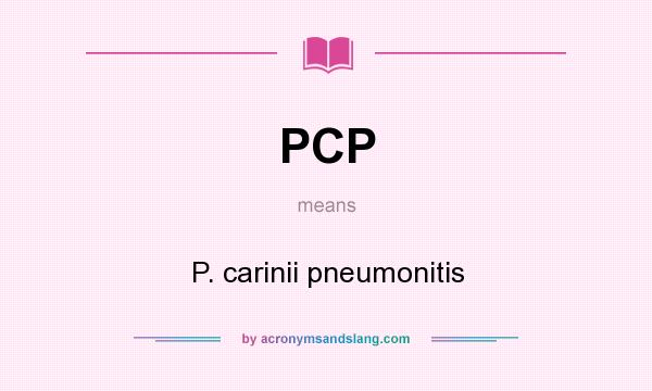 What does PCP mean? It stands for P. carinii pneumonitis