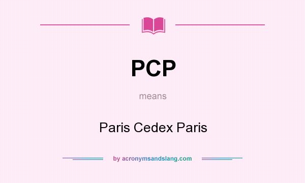 What does PCP mean? It stands for Paris Cedex Paris