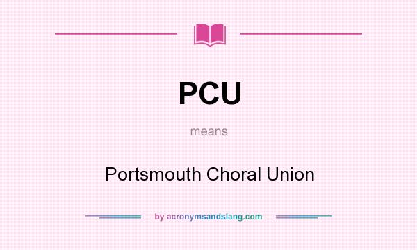 What does PCU mean? It stands for Portsmouth Choral Union