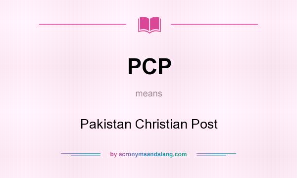 What does PCP mean? It stands for Pakistan Christian Post