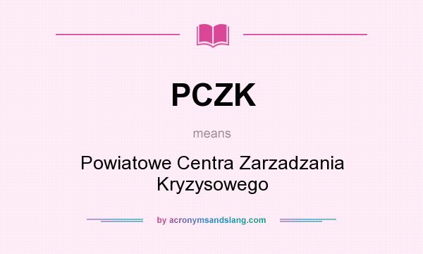 What does PCZK mean? It stands for Powiatowe Centra Zarzadzania Kryzysowego