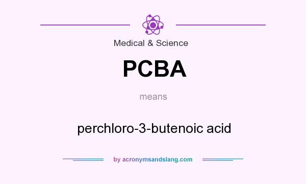 What does PCBA mean? It stands for perchloro-3-butenoic acid
