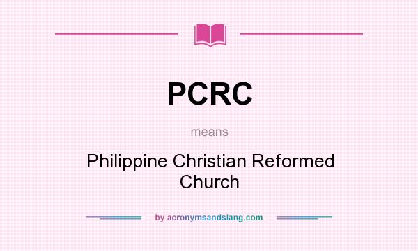 What does PCRC mean? It stands for Philippine Christian Reformed Church