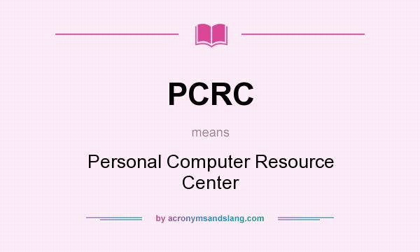 What does PCRC mean? It stands for Personal Computer Resource Center