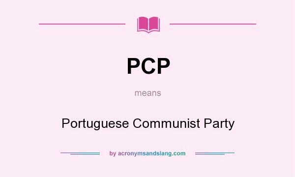 What does PCP mean? It stands for Portuguese Communist Party