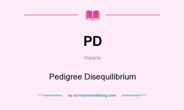What does PD mean? It stands for Pedigree Disequilibrium