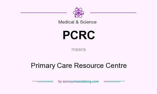 What does PCRC mean? It stands for Primary Care Resource Centre