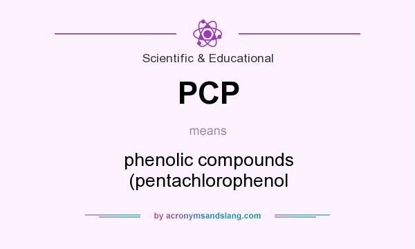 What does PCP mean? It stands for phenolic compounds (pentachlorophenol