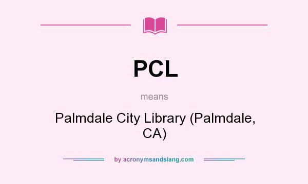 What does PCL mean? It stands for Palmdale City Library (Palmdale, CA)