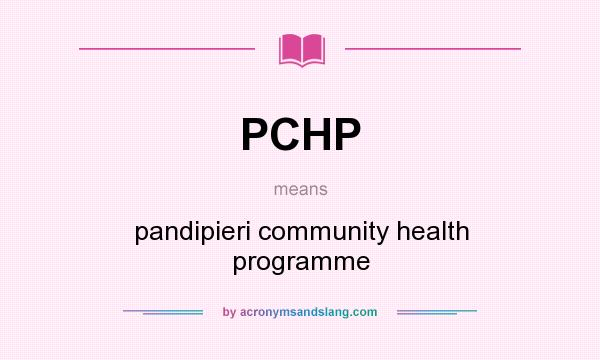 What does PCHP mean? It stands for pandipieri community health programme
