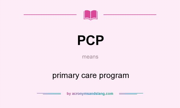 What does PCP mean? It stands for primary care program