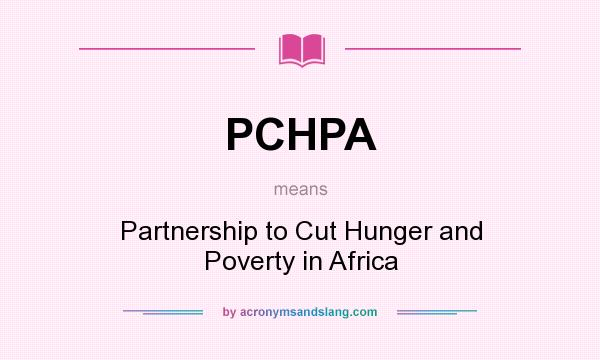 What does PCHPA mean? It stands for Partnership to Cut Hunger and Poverty in Africa