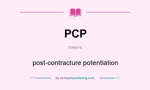 What does PCP mean? It stands for post-contracture potentiation