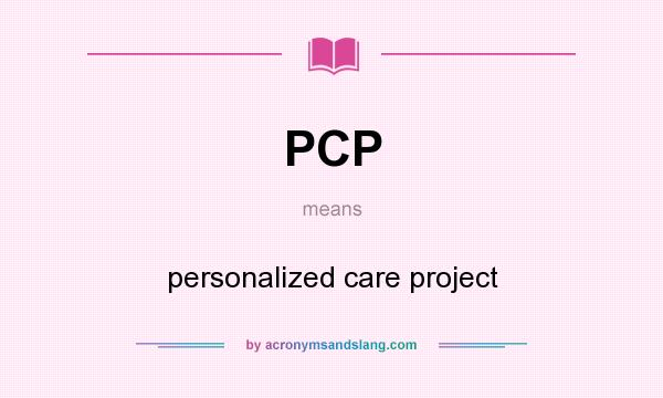 What does PCP mean? It stands for personalized care project