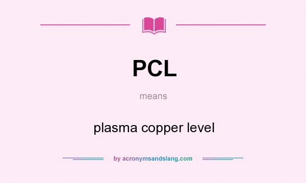 What does PCL mean? It stands for plasma copper level