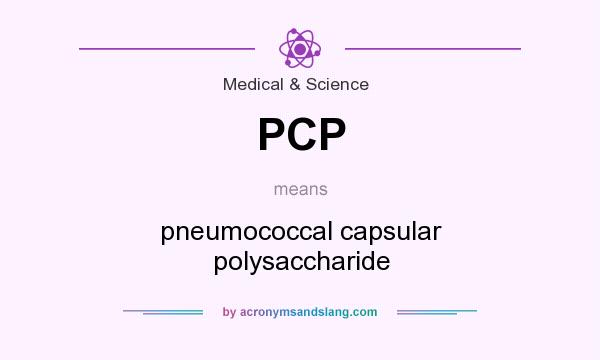 What does PCP mean? It stands for pneumococcal capsular polysaccharide
