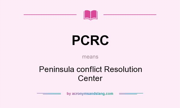 What does PCRC mean? It stands for Peninsula conflict Resolution Center