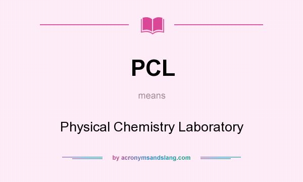 What does PCL mean? It stands for Physical Chemistry Laboratory