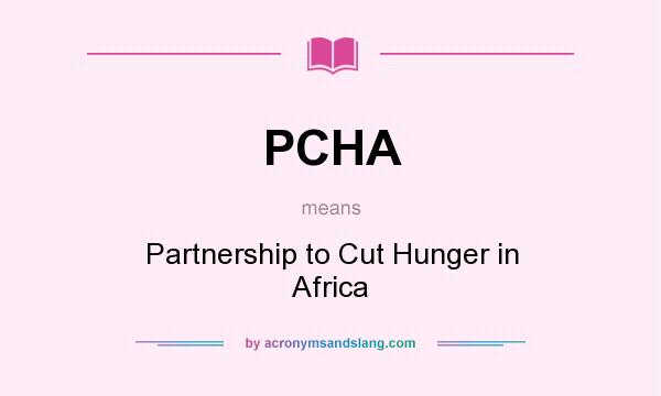 What does PCHA mean? It stands for Partnership to Cut Hunger in Africa