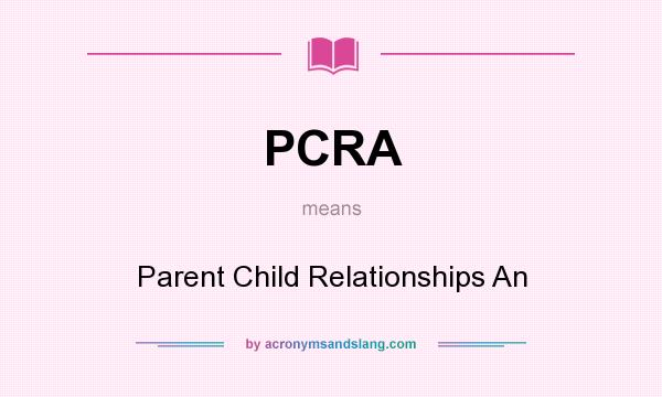 What does PCRA mean? It stands for Parent Child Relationships An